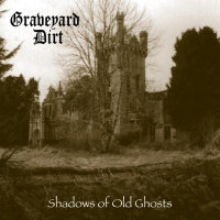 Graveyard Dirt "Shadows Of Old Ghosts"