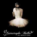 Catastrophe Ballet: "All Beauty Dies" – 2006