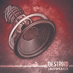 Destroid: "Loudspeaker" – 2008