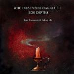 Ego Depths, Who Dies In Siberian Slush: "Four Fragments Of Fading Life" – 2011