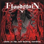 Floodstain: "Slave To The Self Feeding Machine" – 2010