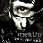 Merlin: "Brutal Constructor" – 2004