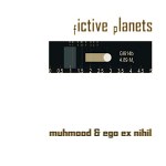 Muhmood & Ego Ex Nihil: "Fictive Planets" – 2010