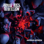 Primal Rock Rebellion: "Awoken Broken" – 2012