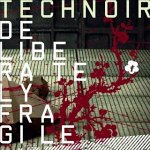 Technoir: "Deliberately Fragile" – 2007
