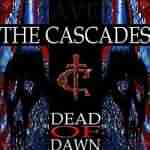 The Cascades: "Dead Of Dawn" – 2006