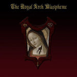 The Royal Arch Blaspheme: "The Royal Arch Blaspheme" – 2010