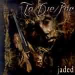 To/Die/For: "Jaded" – 2003
