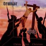 Trunar: "Christs Not Christians" – 2008