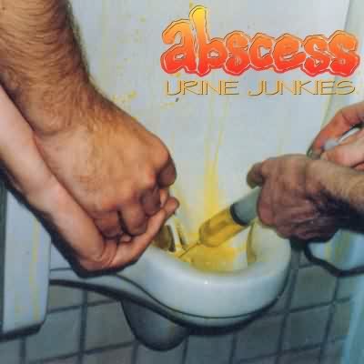 Abscess: "Urine Junkies" – 1995