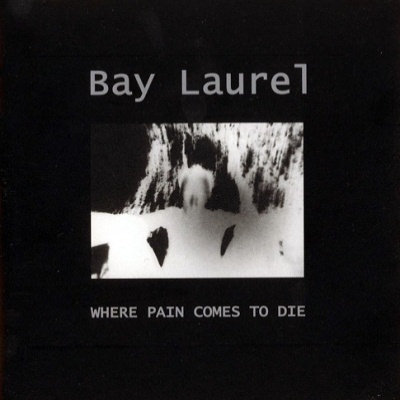 Bay Laurel: "Where Pain Comes To Die" – 2000