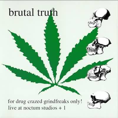 Brutal Truth: "For Drug Crazed Grindfreaks Only!" – 2000