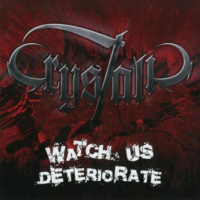 Crystalic: "Watch Us Deteriorate" – 2007