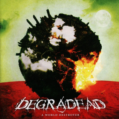 Degradead: "A World Destroyer" – 2011