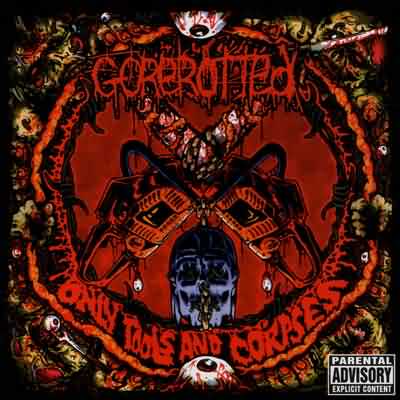 Gorerotted: "Only Tools And Corpses" – 2003