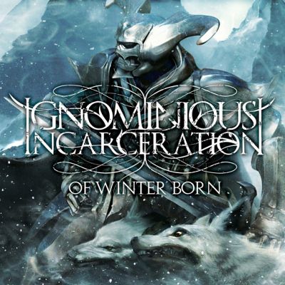 Ignominious Incarceration: "Of Winter Born" – 2009