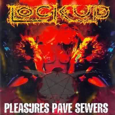 Lock Up: "Pleasures Pave Sewers" – 1999