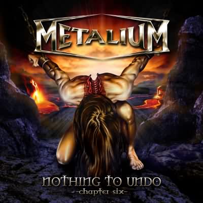 Metalium: "Nothing To Undo – Chapter Six" – 2007