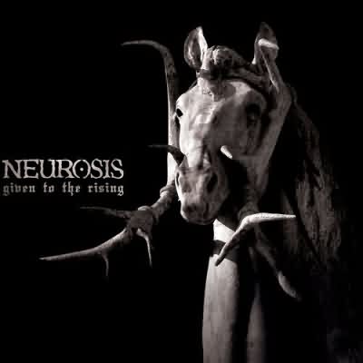 Neurosis: "Given To The Rising" – 2007