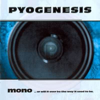 Pyogenesis: "Mono ...Or Will It Ever Be The Way It Used To Be" – 1998