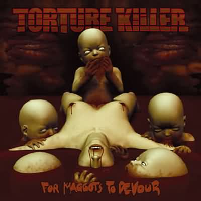 Torture Killer: "For Maggots To Devour" – 2003