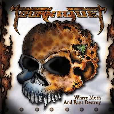 Tourniquet: "Where Moth And Rust Destroy" – 2003